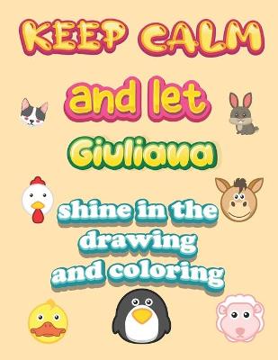 Book cover for keep calm and let Giuliana shine in the drawing and coloring