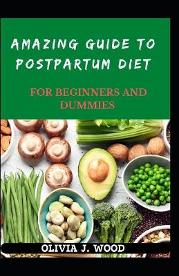 Book cover for Amazing Guide To Postpartum Diet For Beginners And Dummies