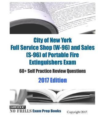 Book cover for City of New York Full Service Shop (W-96) and Sales (S-96) of Portable Fire Extinguishers Exam