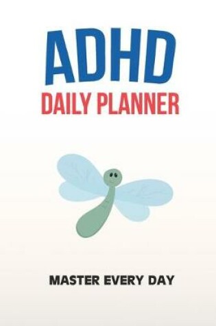 Cover of ADHD Daily Planner - Master Every Day