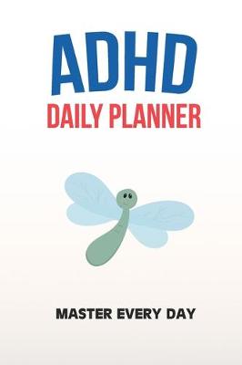 Book cover for ADHD Daily Planner - Master Every Day