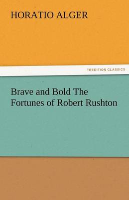 Book cover for Brave and Bold the Fortunes of Robert Rushton