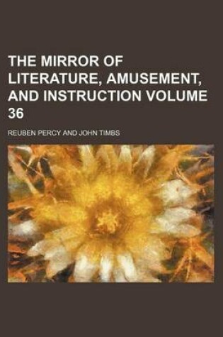 Cover of The Mirror of Literature, Amusement, and Instruction Volume 36