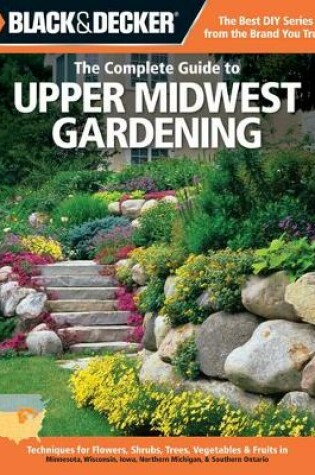 Cover of The Complete Guide to Upper Midwest Gardening (Black & Decker)