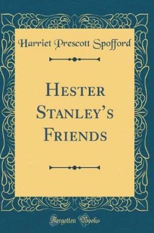 Cover of Hester Stanleys Friends (Classic Reprint)