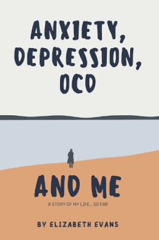 Cover of Anxiety, Depression, OCD and Me