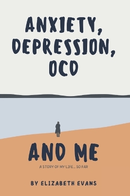 Book cover for Anxiety, Depression, OCD and Me