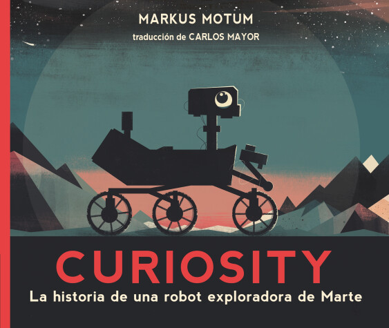 Cover of Curiosity: La historia de una robot exploradora de Marte