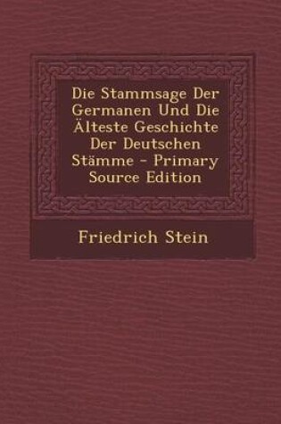 Cover of Die Stammsage Der Germanen Und Die Alteste Geschichte Der Deutschen Stamme