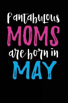 Book cover for Fantabulous Moms Are Born In May