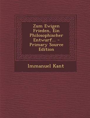 Book cover for Zum Ewigen Frieden, Ein Philosophischer Entwurf... - Primary Source Edition