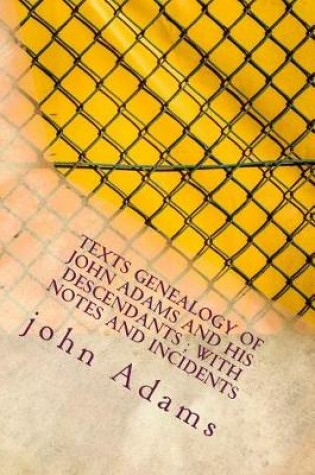 Cover of Texts Genealogy of John Adams and His Descendants; With Notes and Incidents