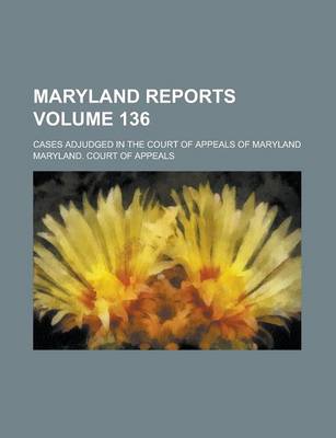 Book cover for Maryland Reports; Cases Adjudged in the Court of Appeals of Maryland Volume 136