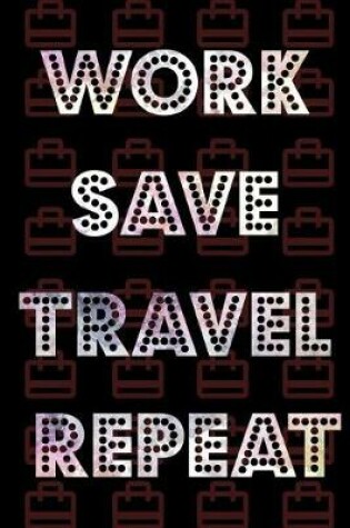 Cover of Work Save Travel Repeat