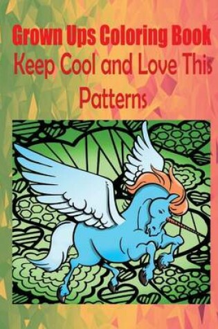Cover of Grown Ups Coloring Book Keep Cool and Love This Patterns Mandalas