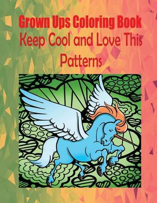 Book cover for Grown Ups Coloring Book Keep Cool and Love This Patterns Mandalas