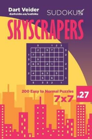 Cover of Sudoku Skyscrapers - 200 Easy to Normal Puzzles 7x7 (Volume 27)
