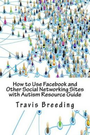 Cover of How to Use Facebook and Other Social Networking Sites with Autism Resource Guide