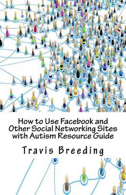 Book cover for How to Use Facebook and Other Social Networking Sites with Autism Resource Guide