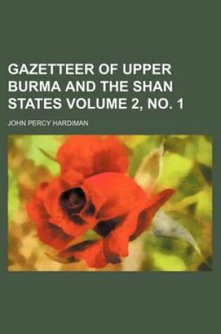 Cover of Gazetteer of Upper Burma and the Shan States Volume 2, No. 1