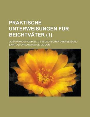 Book cover for Praktische Unterweisungen Fur Beichtvater; Oder Homo Apostolicus in Deutscher Ubersetzung (1 )