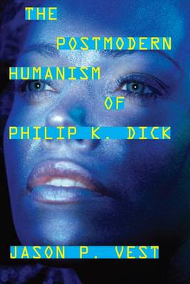 Book cover for The Postmodern Humanism of Philip K. Dick