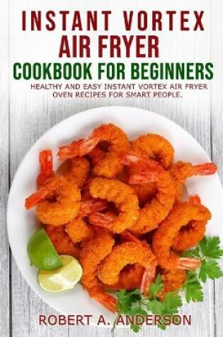 Cover of Instant Vortex Air Fryer Cookbook for Beginners