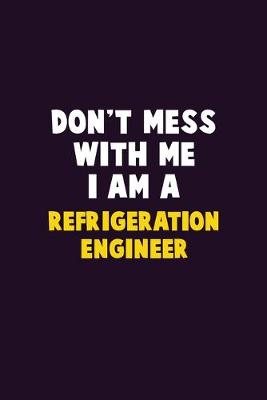 Book cover for Don't Mess With Me, I Am A Refrigeration Engineer