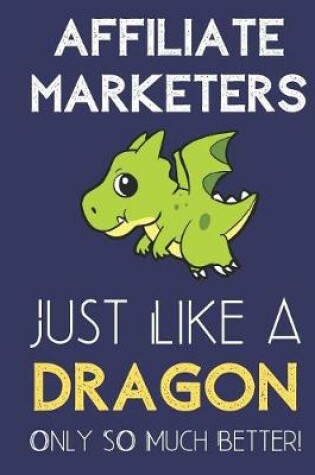 Cover of Affiliate Marketers Just Like a Dragon Only So Much Better