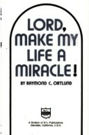 Cover of Lord, Make My Life a Miracle