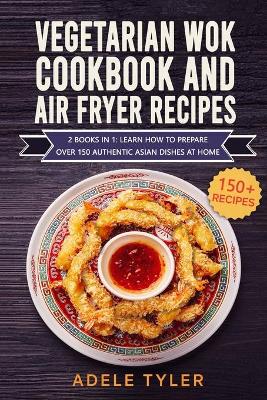 Book cover for Vegetarian Wok Cookbook And Air Fryer Recipes