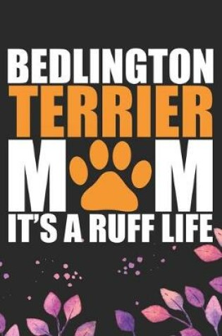 Cover of Bedlington Terrier Mom It's A Ruff Life