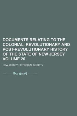 Cover of Documents Relating to the Colonial, Revolutionary and Post-Revolutionary History of the State of New Jersey Volume 20
