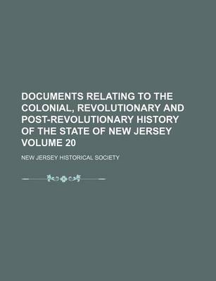 Book cover for Documents Relating to the Colonial, Revolutionary and Post-Revolutionary History of the State of New Jersey Volume 20