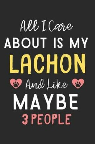 Cover of All I care about is my LaChon and like maybe 3 people