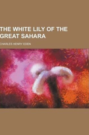 Cover of The White Lily of the Great Sahara