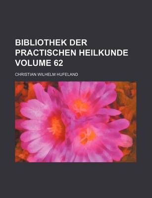 Book cover for Bibliothek Der Practischen Heilkunde Volume 62