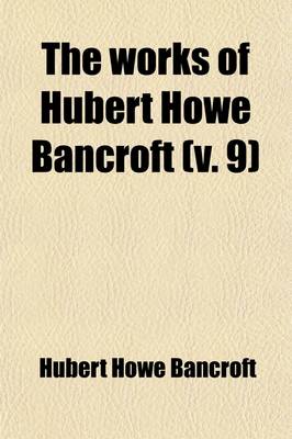 Book cover for The Works of Hubert Howe Bancroft (Volume 9); History of Mexico. 1883-88