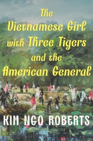 Cover of The Vietnamese Girl with Three Tigers and the American General