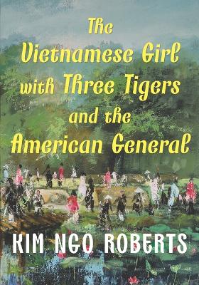 Book cover for The Vietnamese Girl with Three Tigers and the American General