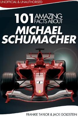 Book cover for 101 Amazing Facts about Michael Schumacher