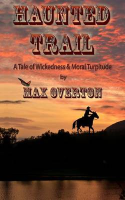 Book cover for Haunted Trail a Tale of Wickedness & Moral Turpitude