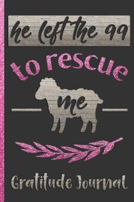Book cover for He Left the 99 to Rescue Me - Gratitude Journal