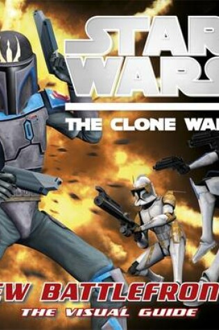 Cover of Star Wars Clone Wars New Battle Fronts the Visual Guide