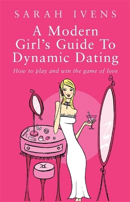 Book cover for A Modern Girl's Guide To Dynamic Dating