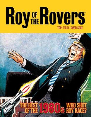 Book cover for Roy of the Rovers: The Best of the 1980s - Who Shot Roy Race?
