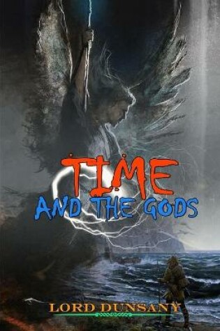 Cover of TIME AND THE GODS BY LORD DUNSANY ( Classic Edition Illustrations )