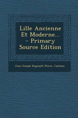 Cover of Lille Ancienne Et Moderne... - Primary Source Edition