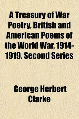 Book cover for A Treasury of War Poetry, British and American Poems of the World War, 1914-1919. Second Series