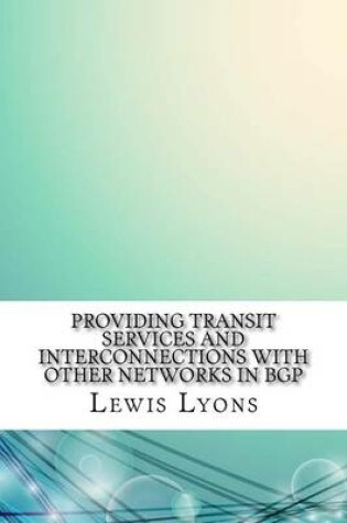 Cover of Providing Transit Services and Interconnections with Other Networks in Bgp